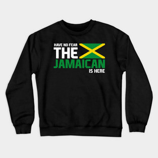 Have No Fear, The Jamaican is Here Crewneck Sweatshirt