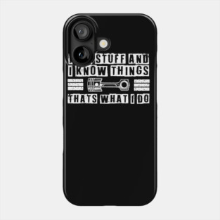 Car Mechanic funny quote - saying. I fix stuff and I know things Phone Case