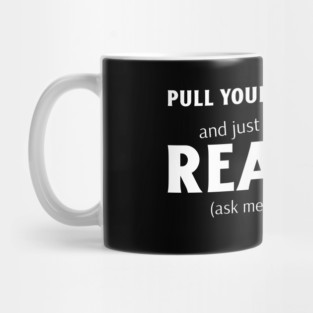 Pull Yourself Together, just get a really good... Mug