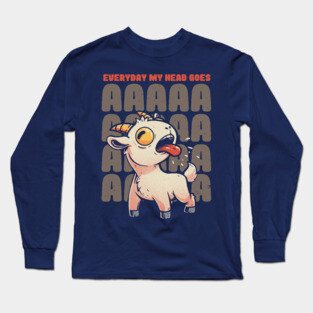 Everyday My Head Goes AAAA - Funny Goat Meme Gift Long Sleeve T-Shirt