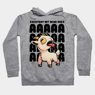 Everyday My Head Goes AAAA - Funny Goat Meme Gift Hoodie