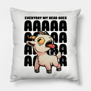 Everyday My Head Goes AAAA - Funny Goat Meme Gift Pillow