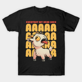 Everyday My Head Goes AAAA - Funny Goat Meme Gift T-Shirt