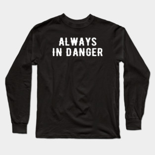 Always in Danger Cool Long Sleeve T-Shirt