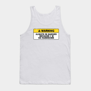 Always in Danger Because Im so Handsome Vintage Tank Top