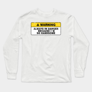 Always in Danger Because Im so Handsome Vintage Long Sleeve T-Shirt