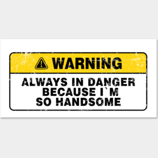 Always in Danger Because Im so Handsome Vintage Posters and Art