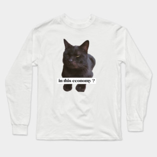 in this economy ? Long Sleeve T-Shirt