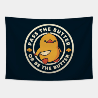 Pass the Butter Or Be The Butter Funny Duck by Tobe Fonseca Tapestry
