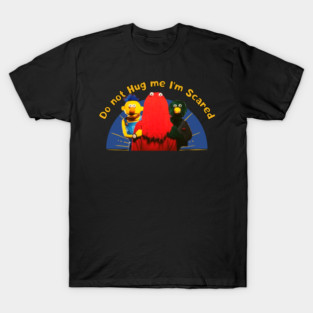 Do not Hug me I'm Scared T-Shirt