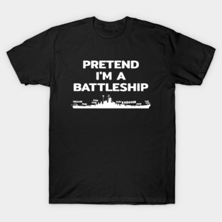 Pretend im a Battleship T-Shirt