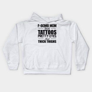 Tattooed Mom - F Bomb mom with tattoos pretty eyes and thick thighs Kids Hoodie