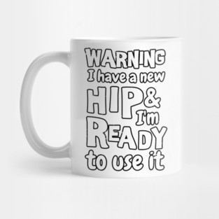 Warning I have a new hip and i'm ready to use it. Funny sarcastic Hip surgery gift, hip recovery gift Mug