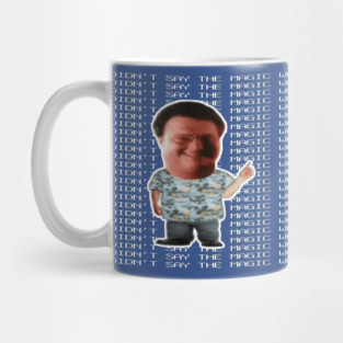 You Didn't Say The Magic Word Mug