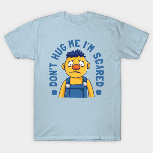 Don't Hug Me I'm Scared T-Shirt