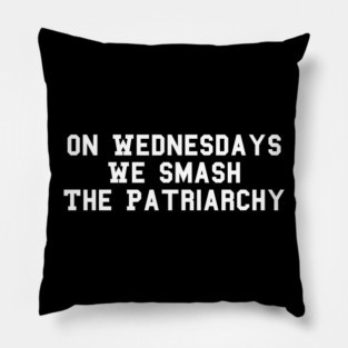 On Wednesdays We Smash The Patriarchy Feminist Female Empowerment Feminism Pillow