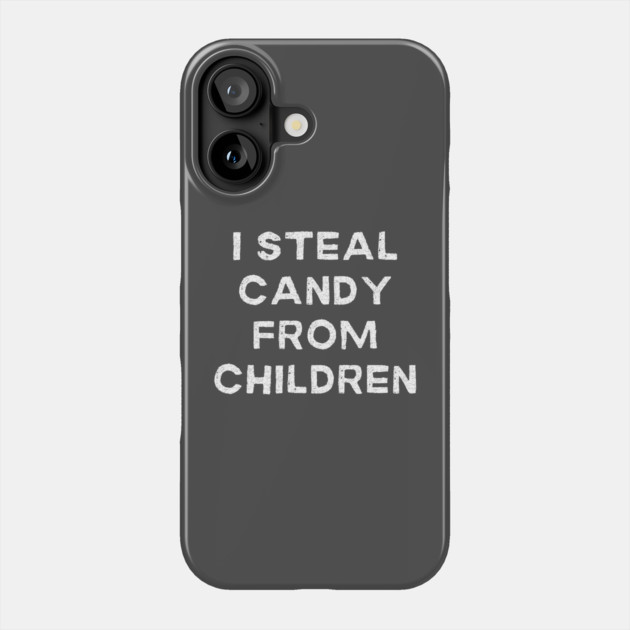 I Steal Candy From Children Phone Case by Litehouse Tees