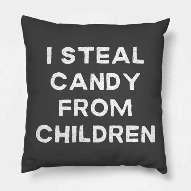 I Steal Candy From Children Pillow by Litehouse Tees