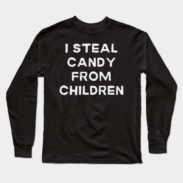 I Steal Candy From Children Long Sleeve T-Shirt by Litehouse Tees