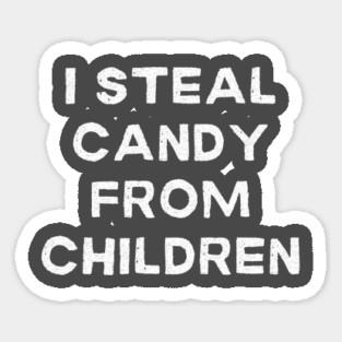 I Steal Candy From Children Magnet
