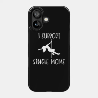 I Support Single Moms Phone Case