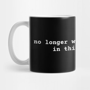 I no longer want to participate in this nonsense Mug