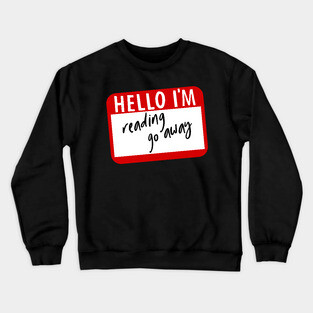 Hello I'm reading go away Crewneck Sweatshirt
