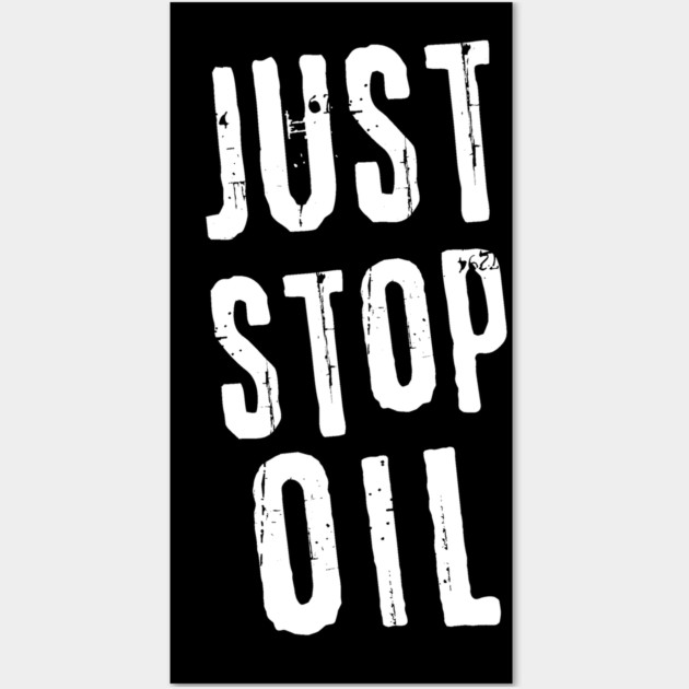 Just Stop Oil Wall Art by The WYLD Tribe