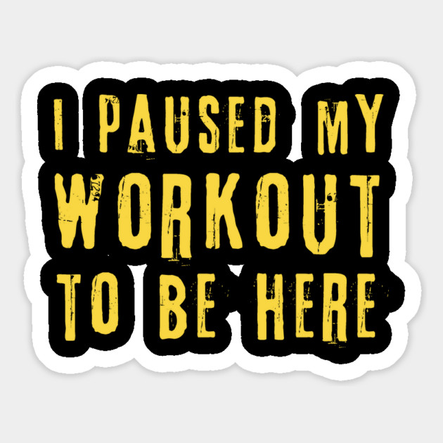 I Paused My Workout To Be Here Magnet by The WYLD Tribe