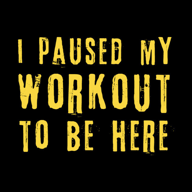 I Paused My Workout To Be Here by The WYLD Tribe