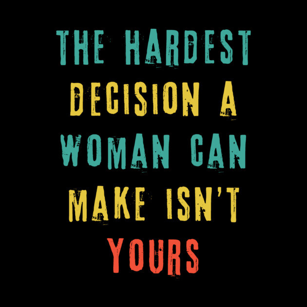 The Hardest Decision A Woman Can Make Isn't Yours by The WYLD Tribe