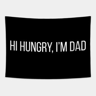 Hi Hungry, I'm Dad Tapestry
