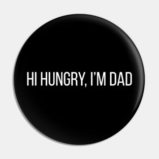 Hi Hungry, I'm Dad Pin