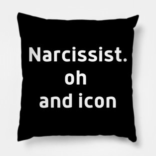 Narcissist Oh and Icon Confident Arrogant Pillow