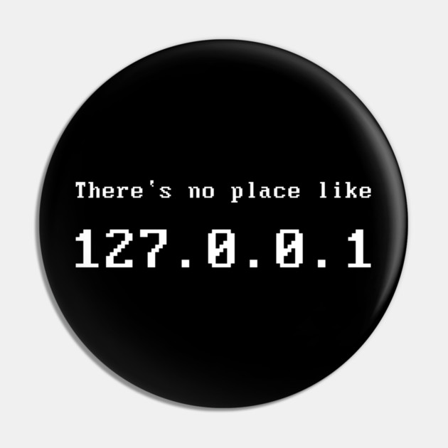 Computer Nerd There`s no Place Like 127.0.0.1 Pin by Radiant Design