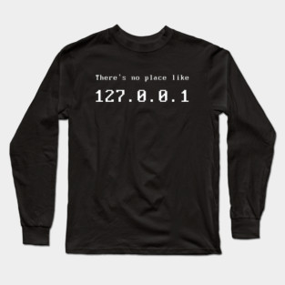 Computer Nerd There`s no Place Like 127.0.0.1 Long Sleeve T-Shirt
