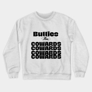 Bullies are cowards Crewneck Sweatshirt