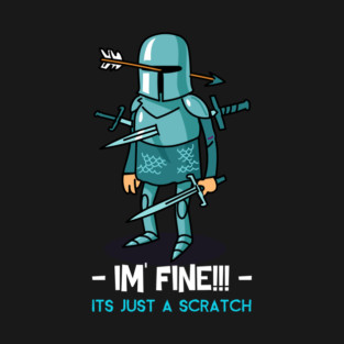 I'm Fine It's Just A Scratch Wounded Soldier T-Shirt