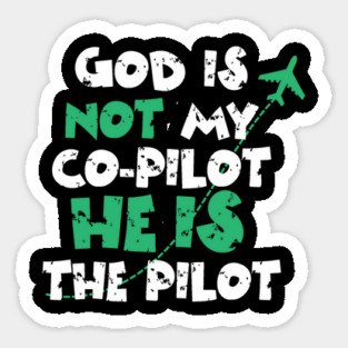 God is not my co-pilot He is the pilot Sticker