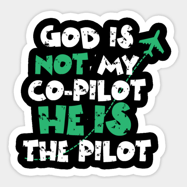 God is not my co-pilot He is the pilot Sticker by The WYLD Tribe