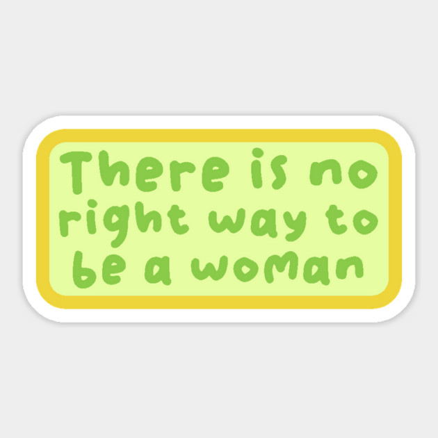 There is no right way to be a woman Sticker by The WYLD Tribe