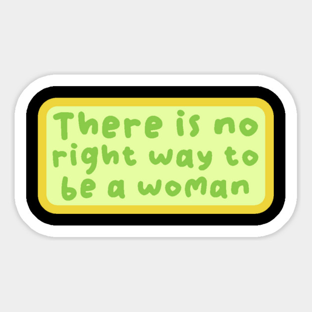 There is no right way to be a woman Magnet by The WYLD Tribe