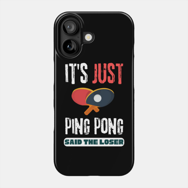It's Just Ping Pong Said The Loser Phone Case by The WYLD Tribe