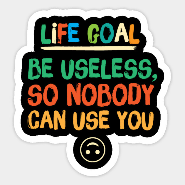 Life Goal Be Useless So Nobody Can Use You Magnet by The WYLD Tribe