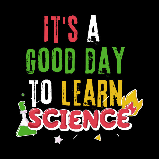 It's A Good Day To Learn Science by The WYLD Tribe