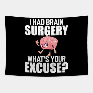 Brain Surgery - I had a brain surgery what's your excuse w Tapestry