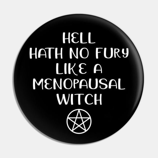 Hell Hath No Fury Like a Menopausal Witch Cheeky Witch® Pin by Cheeky Witch
