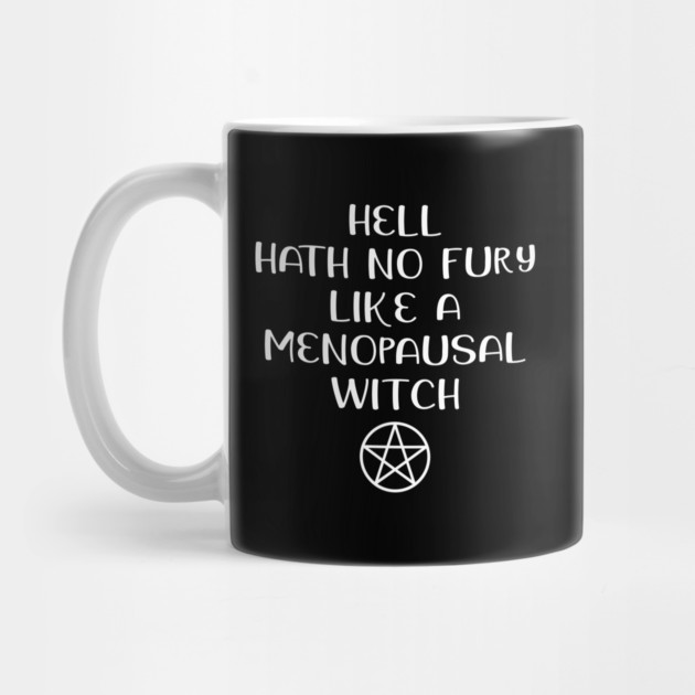 Hell Hath No Fury Like a Menopausal Witch Cheeky Witch® by Cheeky Witch
