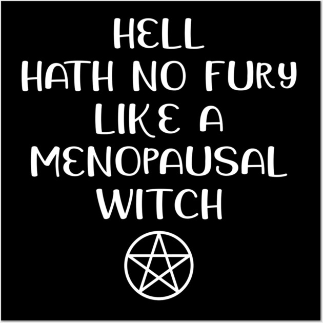 Hell Hath No Fury Like a Menopausal Witch Cheeky Witch® Wall Art by Cheeky Witch