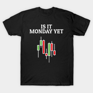 Is It Monday Yet Funny Stock Market Trader T-Shirt